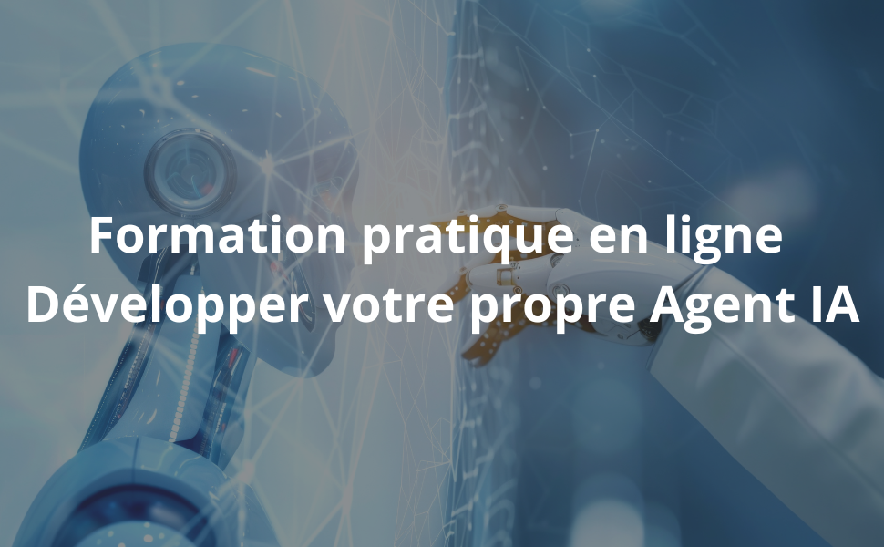 Formation pratique en ligne Développer votre propre Agent IA